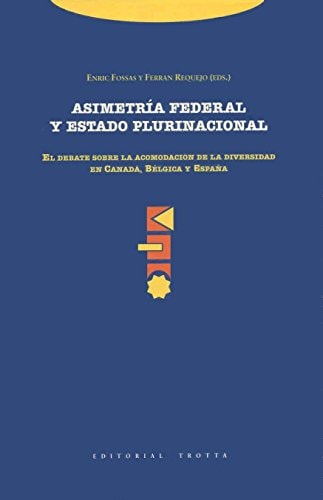 Asimetría federal y Estado plurinacional: El debate sobre la acomodación de la diversidad en Canadá, Bélgica y España