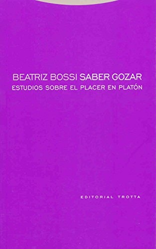 Saber gozar estudios sobre el placer en Platón : Protágoras, Gorgias, Felón, República, Filebo