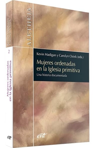 Mujeres ordenadas en la Iglesia primitiva una historia documentada