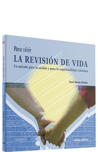 Para vivir la revisión de vida un método para la acción y para la espiritualidad cristiana