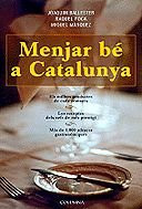 Menjar bé a Catalunya: els millors productes de cada comarca, les receptes dels xefs de més prestigi, més de 1.000 adreces gastronòmiques