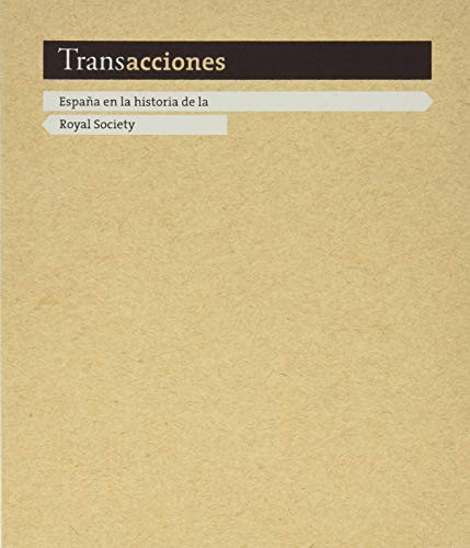 Transacciones España en la historia de la Royal Society : [del 17 de octubre al 13 de noviembre de 2011, Biblioteca Histórica de la Universidad de Oviedo]