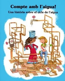 Compte Amb L'aigua! - Una Història Dobre el Cicle de L'aigua