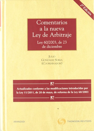 Comentarios a la nueva Ley de Arbitraje Ley 60/2003, de 23 de diciembre. Actualizado conforme a la Ley 11/2011, de 20 de mayo, de reforma de la Ley de Arbitraje y de regulación del arbitraje institucional en la Administración General del Estado.