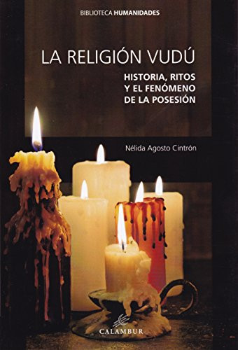 La religión vudú historia, ritos y el fenómeno de la posesión : un estudio sobre la posesión por los espíritus y su relación con el ritual en el vudú