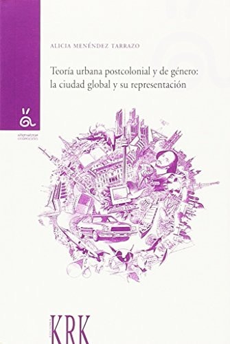 Teoría urbana postcolonial y de género la ciudad global y su representación
