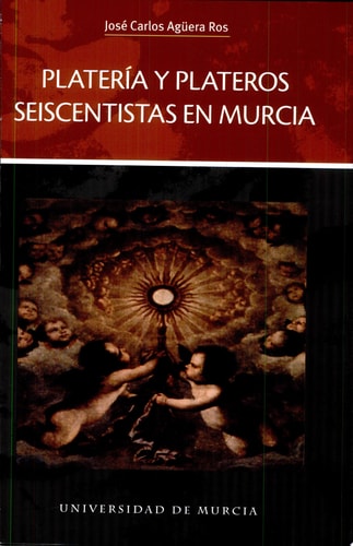 Platería y plateros seiscentistas en Murcia