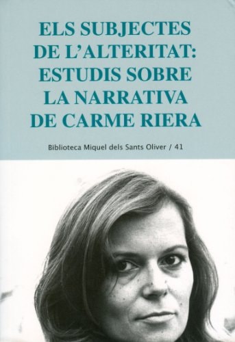 Els subjectes de l'alteritat estudis sobre la narrativa de Carme Riera