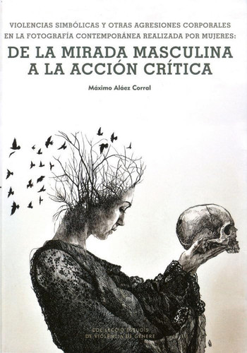 Violencias simbólicas y otras agresiones corporales en la fotografía contemporánea realizada por mujeres de la mirada masculina a la acción crítica