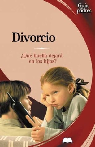 Divorcio Que Huella Dejara en los Hijos?