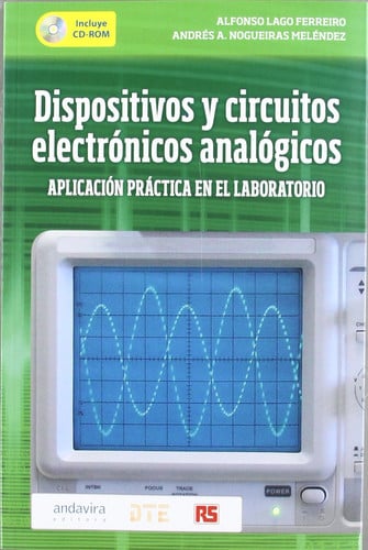 Dispositivos y circuitos electrónicos analógicos. Aplicación práctica en el laboratorio. Con CD.