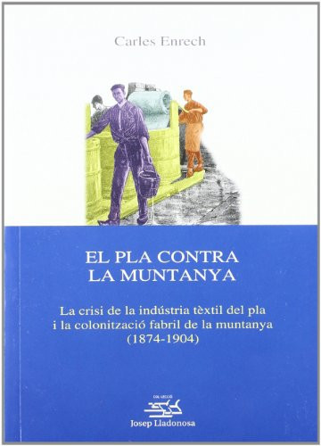 El Pla contra la Muntanya.: La crisi de la indústria tèxtil del pla i la colonització fabril de la muntanya (1874-1904).