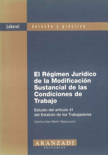 El régimen jurídico de la modificación sustancial de las condiciones de trabajo estudio del artículo 41 del Estatuto de los Trabajadores