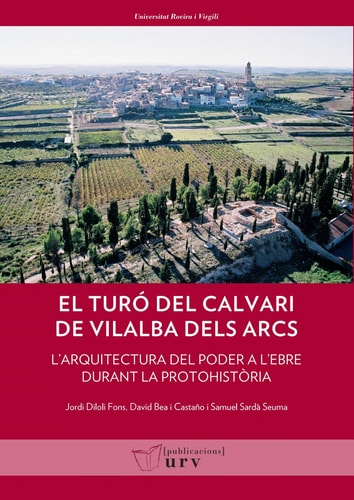 El Turó del Calvari de Vilalba dels Arcs (Terra Alta, Tarragona) - L'arquitectura del poder a l'Ebre durant la protohistòria