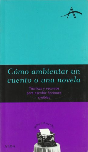 Cómo ambientar un cuento o una novela técnicas y recursos para escribir ficciones creíbles