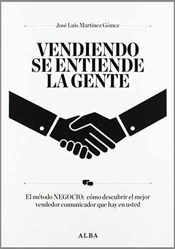 Vendiendo se entiende la gente el método Negocio: cómo descubrir el mejor vendedor comunicador que hay en usted