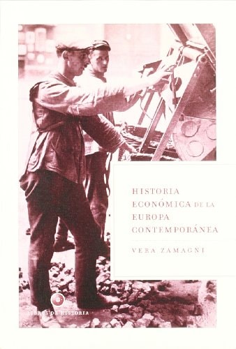 Historia Económica de la Europa Contemporánea De la Revolución Industrial a la Integración Europea