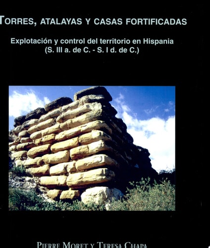 Torres, atalayas y casas fortificadas explotación y control del territorio en Hispania (s. III a. de C.--s. I d. de C.)