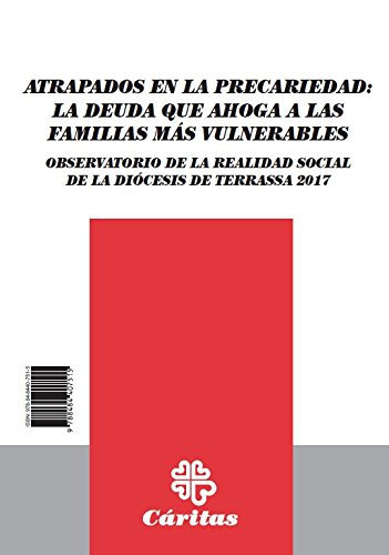 Atrapados en la precariedad - la deuda que ahoga a las familias más vulnerables : observatorio de la realidad social de la Diócesis de Terrassa 2017