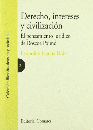 Derecho, intereses y civilización: el pensamiento jurídico de Roscoe Pound