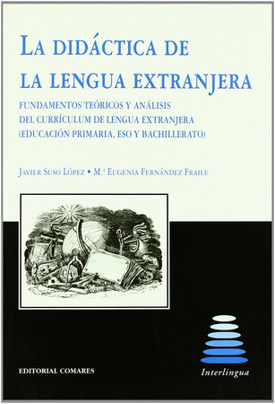 La didáctica de la lengua extranjera: fundamentos teóricos y análisis del currículum de lengua extranjera (Educación Primaria, ESO y Bachillerato)