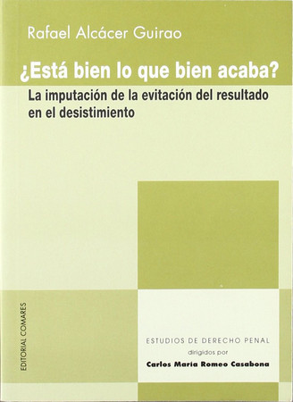 ¿Está bien lo que bien acaba? la imputación de la evitación del resultado en el desistimiento