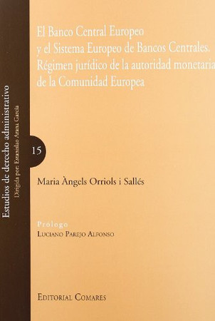 El Banco Central Europeo y el Sistema Europeo de Bancos Centrales: régimen jurídico de la autoridad monetaria de la comunidad europea