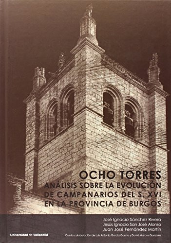 Ocho torres análisis sobre la evolución de campanarios del s. XVI en la provincia de Burgos
