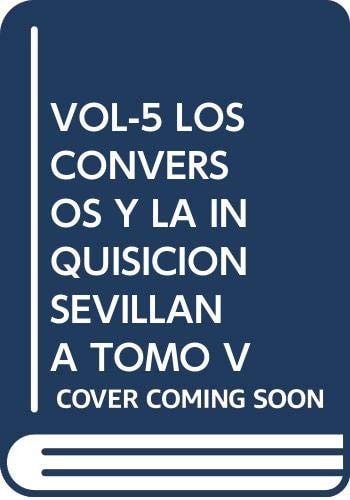 Los conversos y la inquisición sevillana: Tomo V