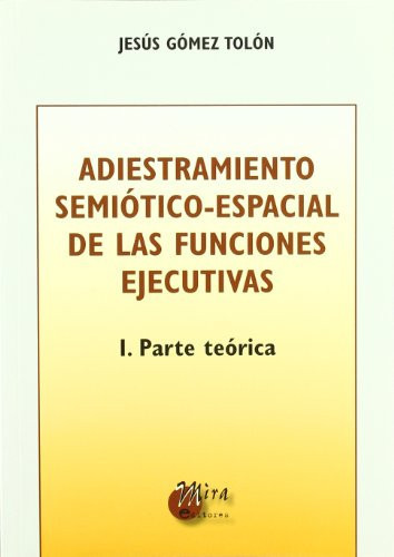Adiestramiento semiótico-espacial de las funciones ejecutivas Parte teórica. I