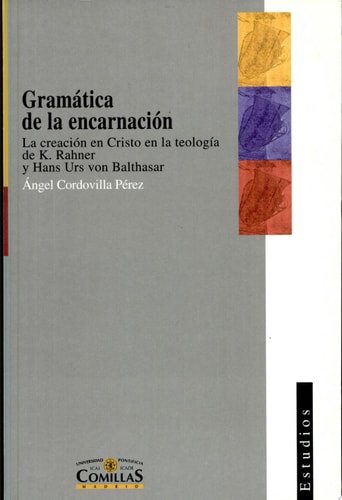 Gramática de la encarnación la creación en Cristo en la teología de K. Rahner y Hans Urs von Balthasar
