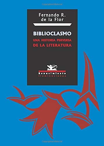 Biblioclasmo una historia perversa de la literatura