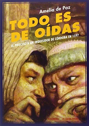 Todo es de oídas (el proceso a un inquisidor de Córdoba en 1597)