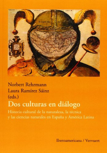 Dos culturas en diálogo: historia cultural de la naturaleza, la técnica y las ciencias naturales en España y América Latina (Spanish Edition)