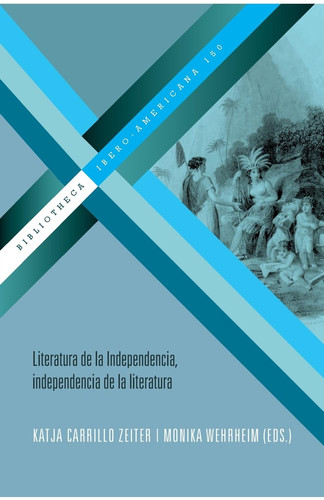 Literatura de la independencia, independencia de la literatura (Spanish Edition)