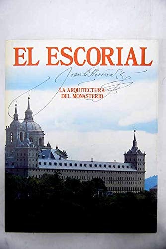 El Escorial Juan de Herrera ; la arquitectura del monasterio