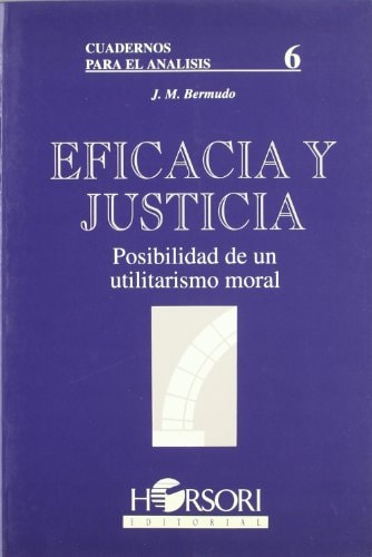 Eficacia y justicia posibilidad de un utilitarismo moral