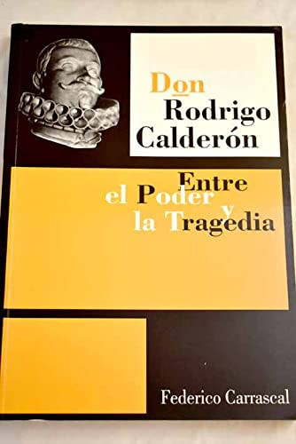 Don Rodrigo Calderón - entre el poder y la tragedia