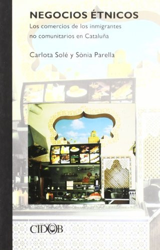 Negocios etnicos / Ethnic businesses: Los Comercios De Los Inmigrantes No Comunitarios En Cataluna (Interrogar La Actualidad Fundacio Cidob) (Spanish Edition)
