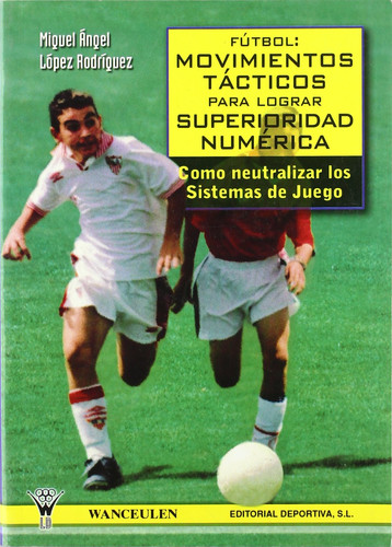 Fútbol. Movimientos Tácticos Para Lograr Superioridad Numérica Como neutralizar los sistemas de juego