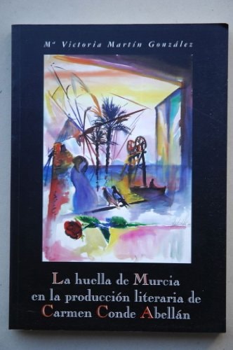 La huella de Murcia en la producción literaria de Carmen Conde Abellán (Spanish Edition)