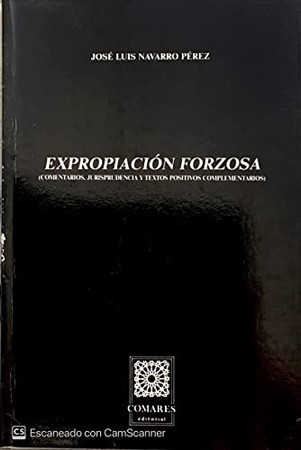 Expropiación forzosa: comentarios, jurisprudencia y textos positivos complementarios
