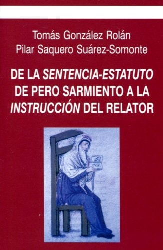 de La Sentencia-Estatuto de Pero Sarmiento a la Instruccion del Relator: Estudio Introductorio, Edicion Critica y Notas de Los Textos Contrarios y Favorables a Los Judeoconversos a Raiz de La Rebelion de Toledo de 1449