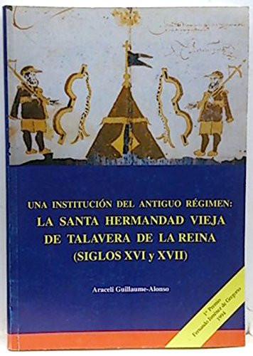 La Santa hermandad vieja de Talavera de la Reina siglos XVI y XVII.