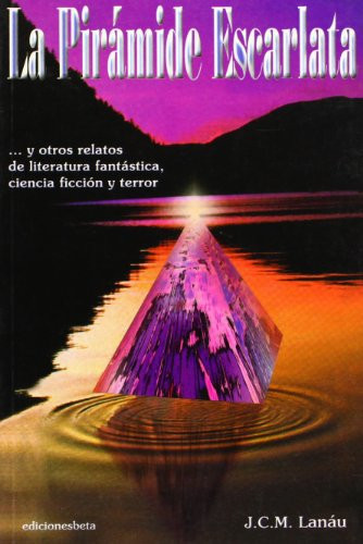 La pirámide escarlata ... y otros relatos de literatura fantástica, ciencia ficción y terror