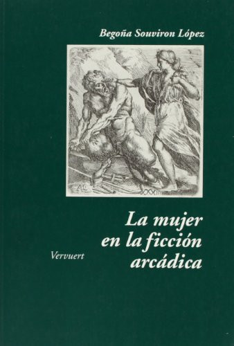 La mujer en la ficción arcádica: aproximación a la novela pastoril española (Spanish Edition)