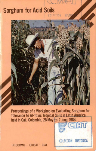 Sorghum for Acid Soils Proceedings of a Workshop on Evaluating Sorghum for Tolerance to Al-toxic Tropical Soils in Latin America : Held in Cali, Colombia, 28 May to 2 June, 1984