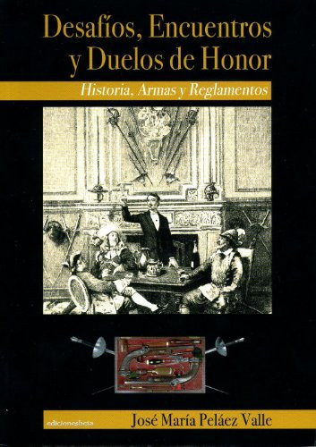 Desafíos, encuentros y duelos de honor historia, armas y reglamentos