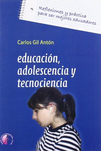 Educación, adolescencia y tecnociencia reflexiones y práctica para ser mejores educadores