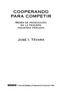 Cooperando para competir: Redes de producción en la pequeña industria peruana (Spanish Edition)